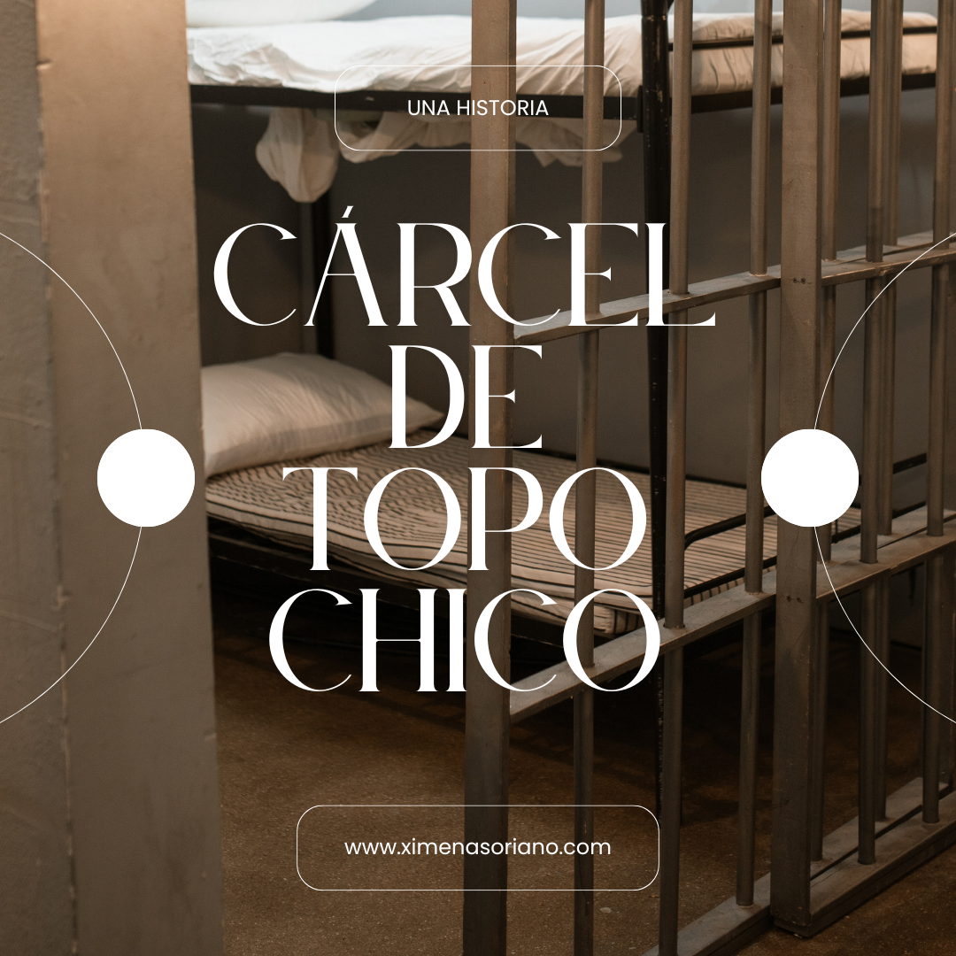 LA CÁRCEL DE TOPO CHICO | Antecedentes en el Derecho Penal 